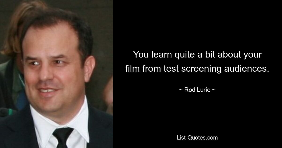 You learn quite a bit about your film from test screening audiences. — © Rod Lurie