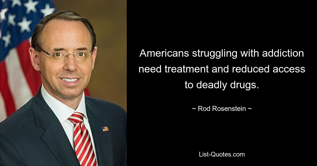 Americans struggling with addiction need treatment and reduced access to deadly drugs. — © Rod Rosenstein