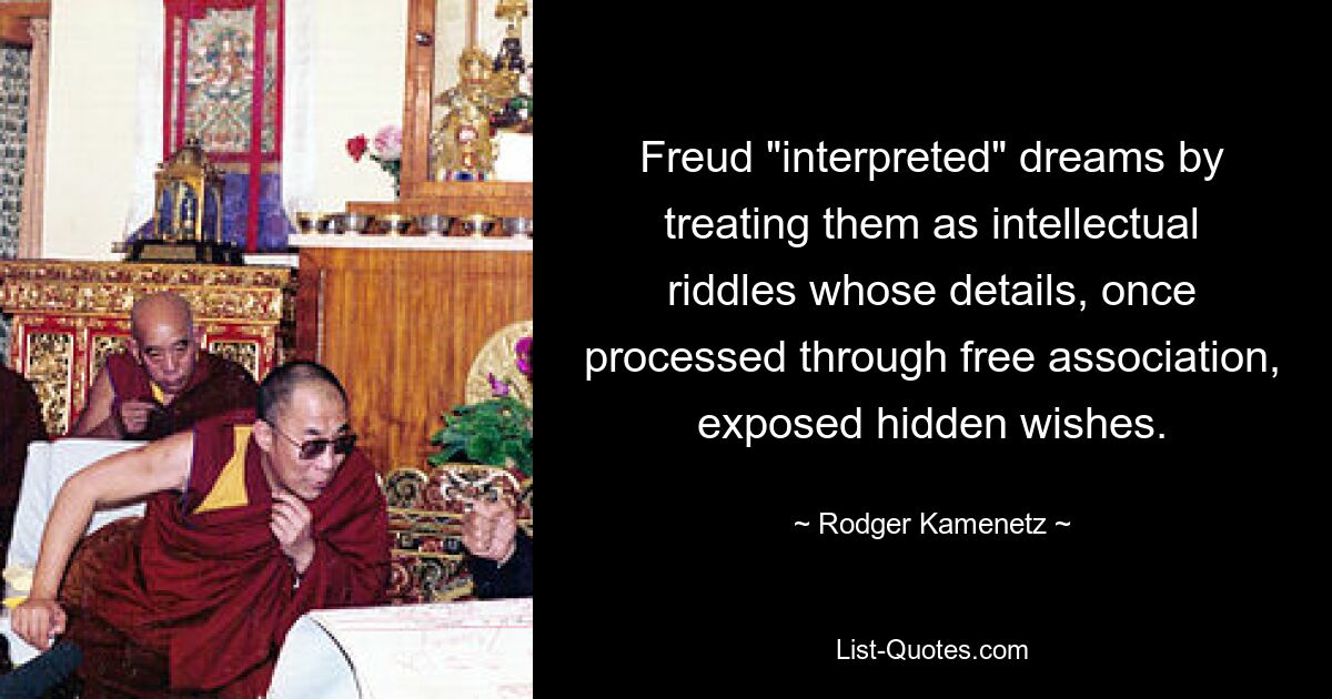 Freud „interpretierte“ Träume, indem er sie als intellektuelle Rätsel behandelte, deren Details, sobald sie durch freie Assoziation verarbeitet wurden, verborgene Wünsche enthüllten. — © Rodger Kamenetz