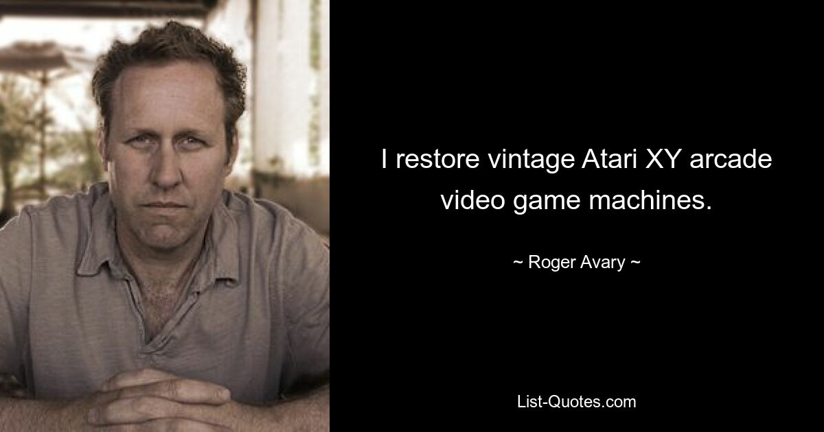 I restore vintage Atari XY arcade video game machines. — © Roger Avary