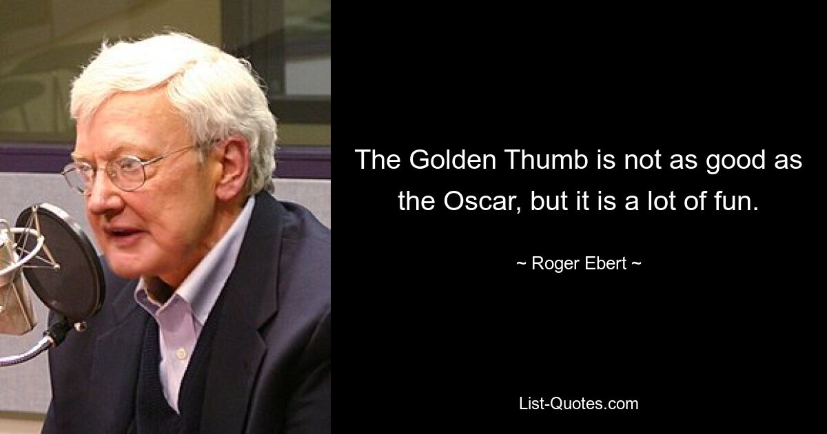 Der Goldene Daumen ist nicht so gut wie der Oscar, macht aber viel Spaß. — © Roger Ebert