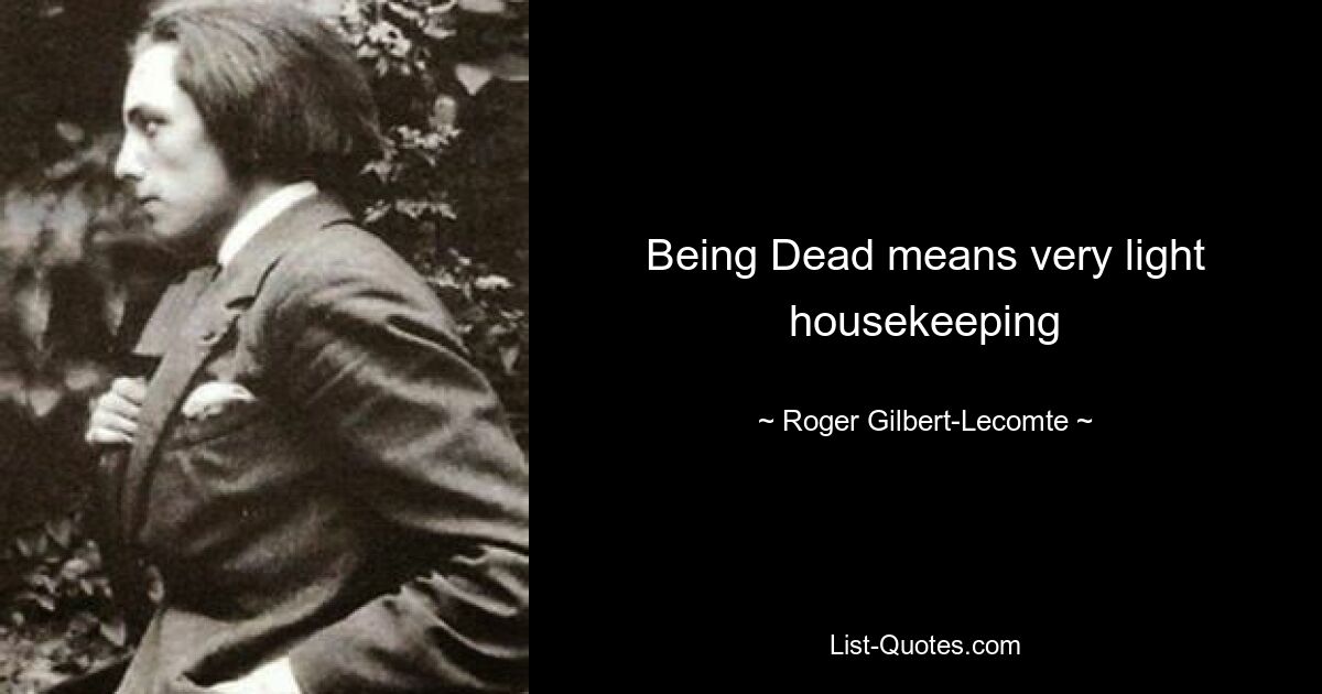 Being Dead means very light housekeeping — © Roger Gilbert-Lecomte