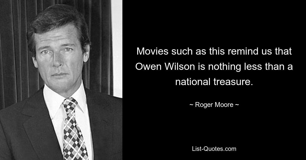 Movies such as this remind us that Owen Wilson is nothing less than a national treasure. — © Roger Moore