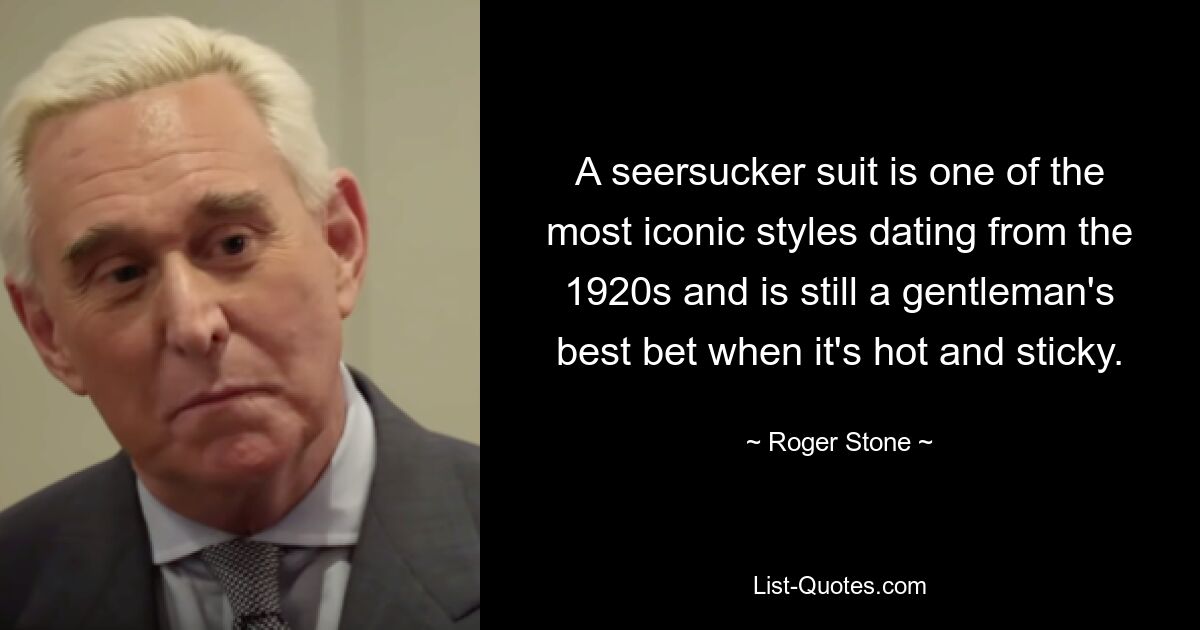 A seersucker suit is one of the most iconic styles dating from the 1920s and is still a gentleman's best bet when it's hot and sticky. — © Roger Stone