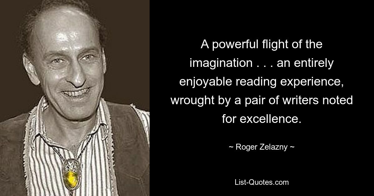 A powerful flight of the imagination . . . an entirely enjoyable reading experience, wrought by a pair of writers noted for excellence. — © Roger Zelazny