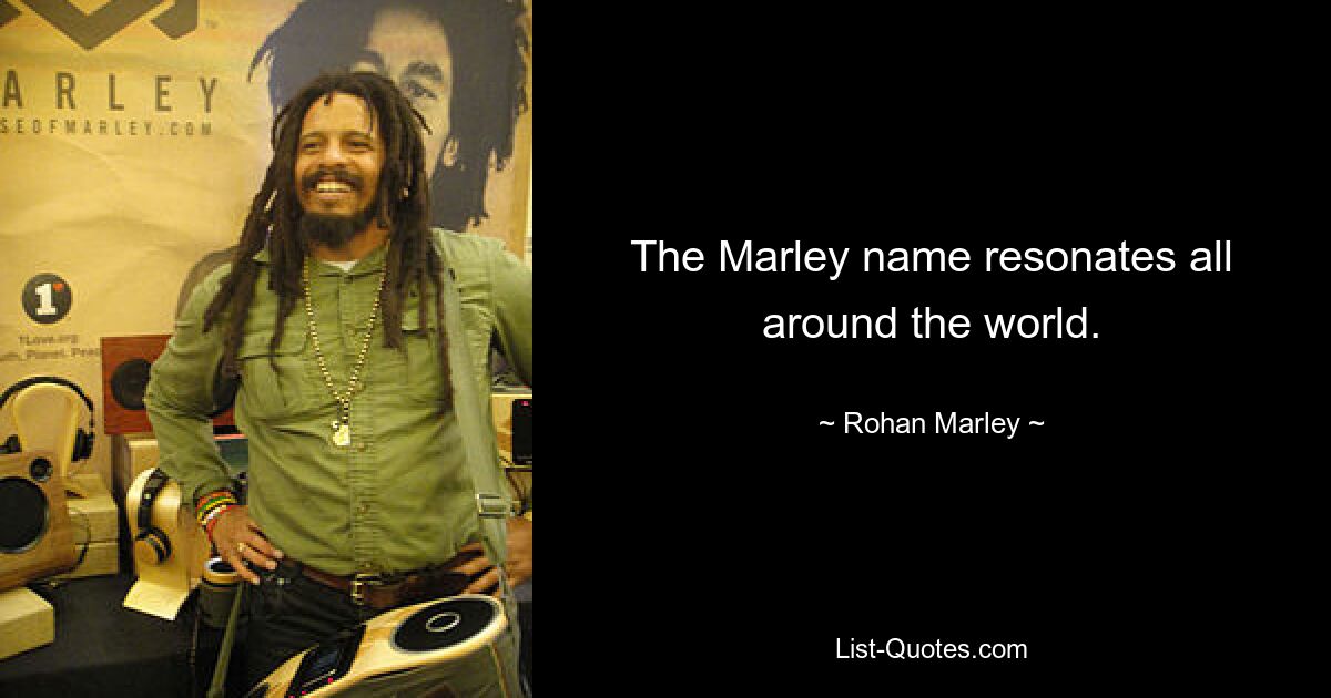 The Marley name resonates all around the world. — © Rohan Marley