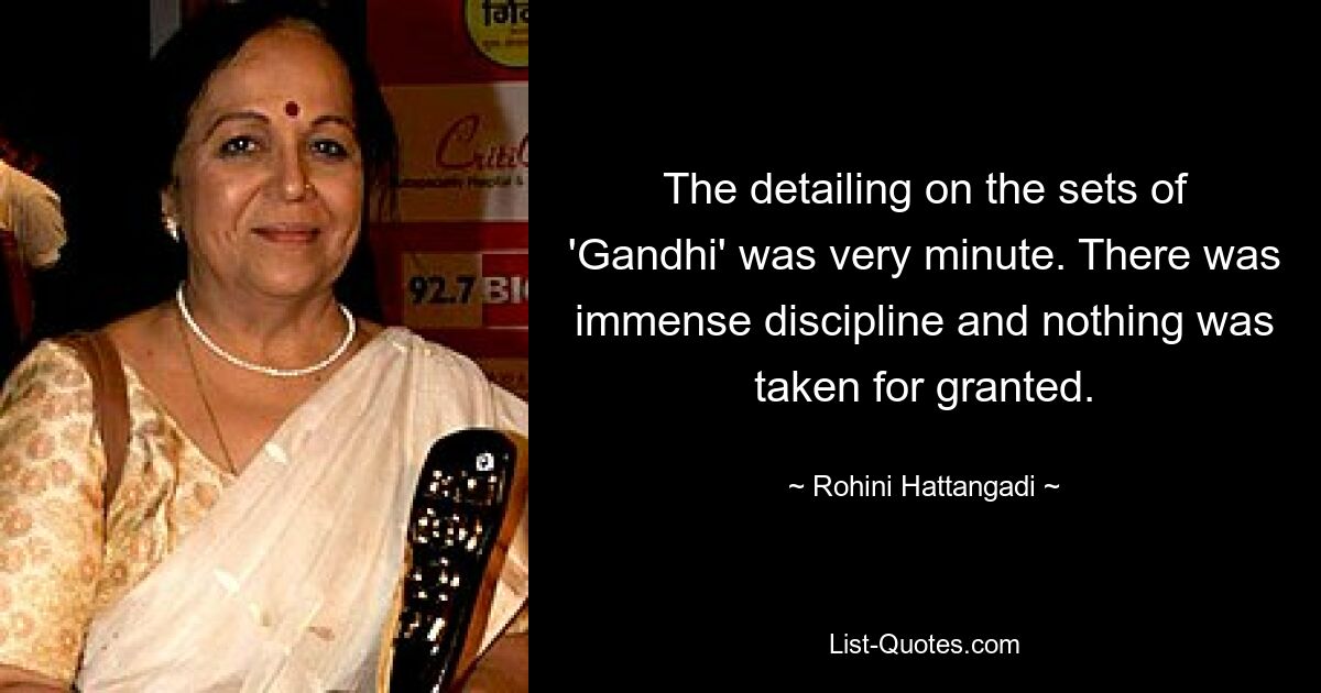 The detailing on the sets of 'Gandhi' was very minute. There was immense discipline and nothing was taken for granted. — © Rohini Hattangadi