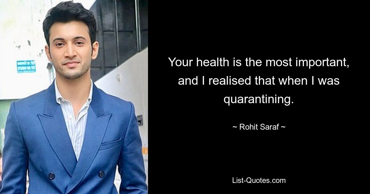 Your health is the most important, and I realised that when I was quarantining. — © Rohit Saraf