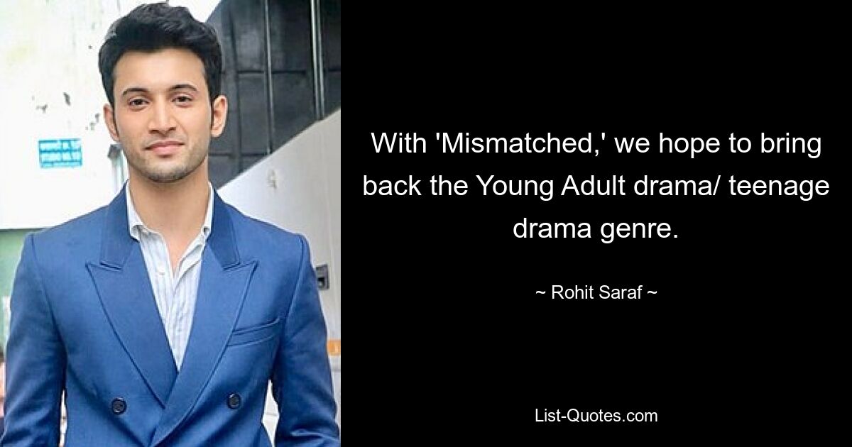 With 'Mismatched,' we hope to bring back the Young Adult drama/ teenage drama genre. — © Rohit Saraf