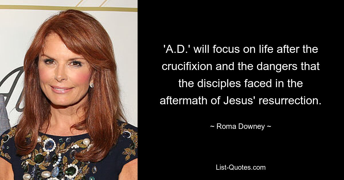 'A.D.' will focus on life after the crucifixion and the dangers that the disciples faced in the aftermath of Jesus' resurrection. — © Roma Downey