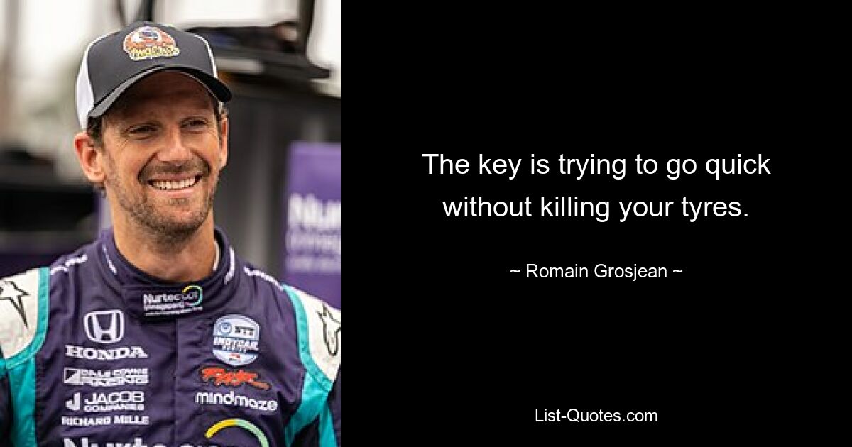 The key is trying to go quick without killing your tyres. — © Romain Grosjean