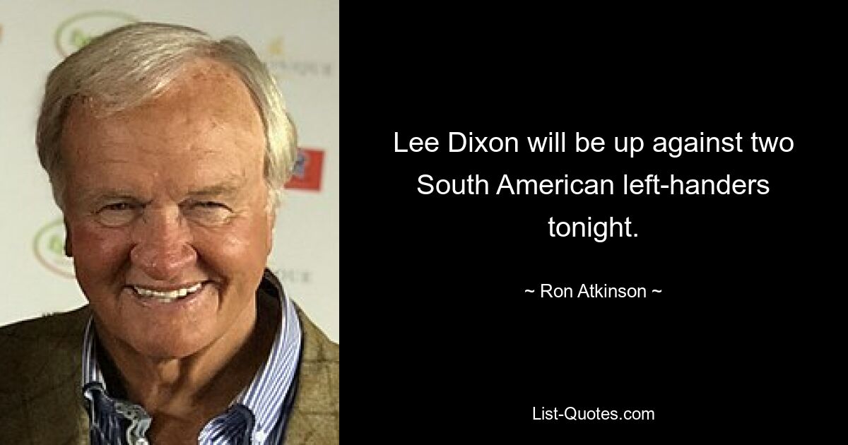 Lee Dixon will be up against two South American left-handers tonight. — © Ron Atkinson