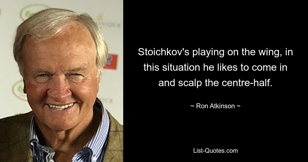 Stoichkov's playing on the wing, in this situation he likes to come in and scalp the centre-half. — © Ron Atkinson