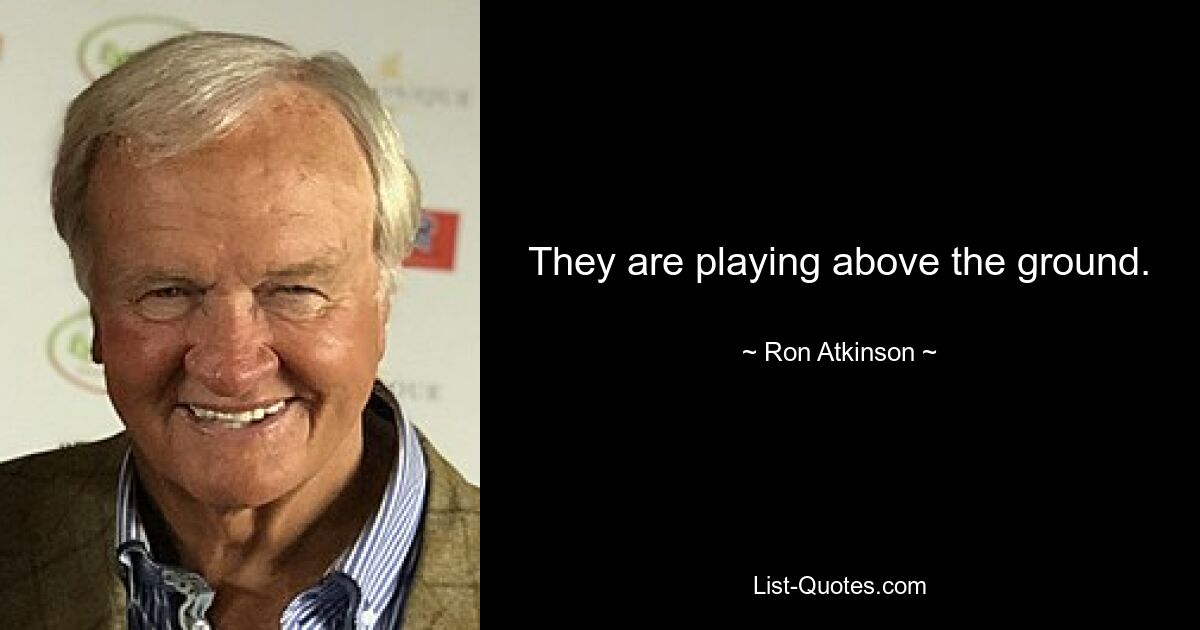 They are playing above the ground. — © Ron Atkinson