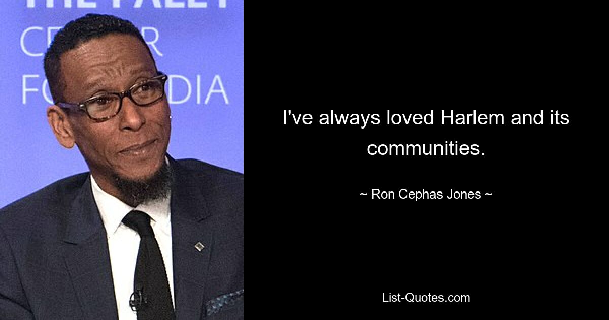 I've always loved Harlem and its communities. — © Ron Cephas Jones