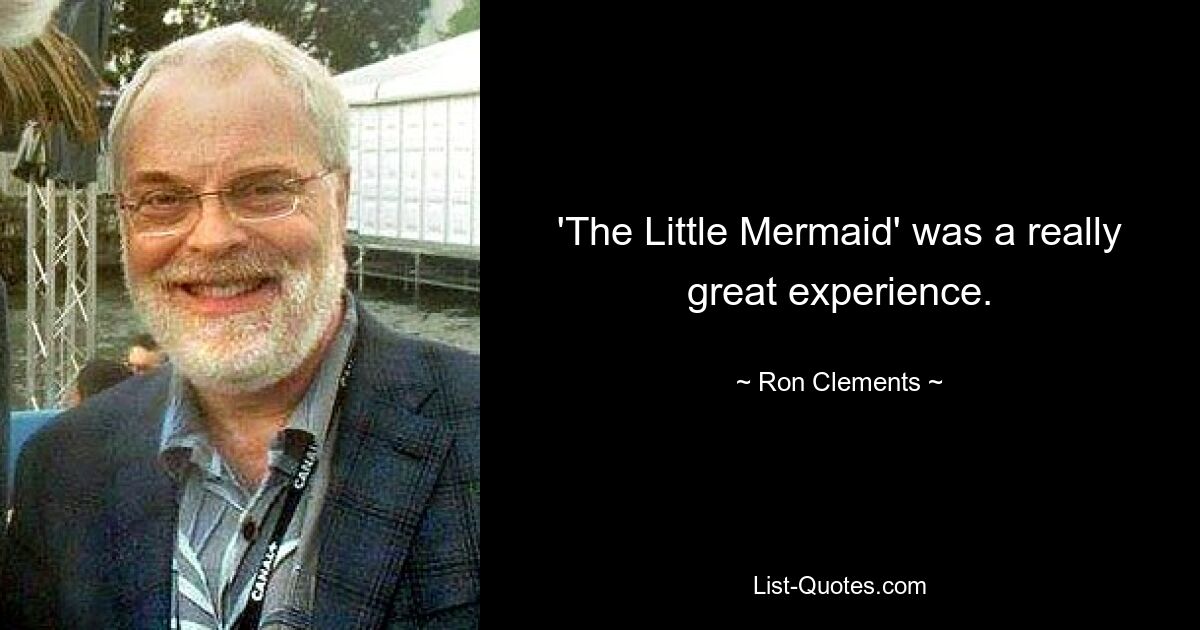 'The Little Mermaid' was a really great experience. — © Ron Clements