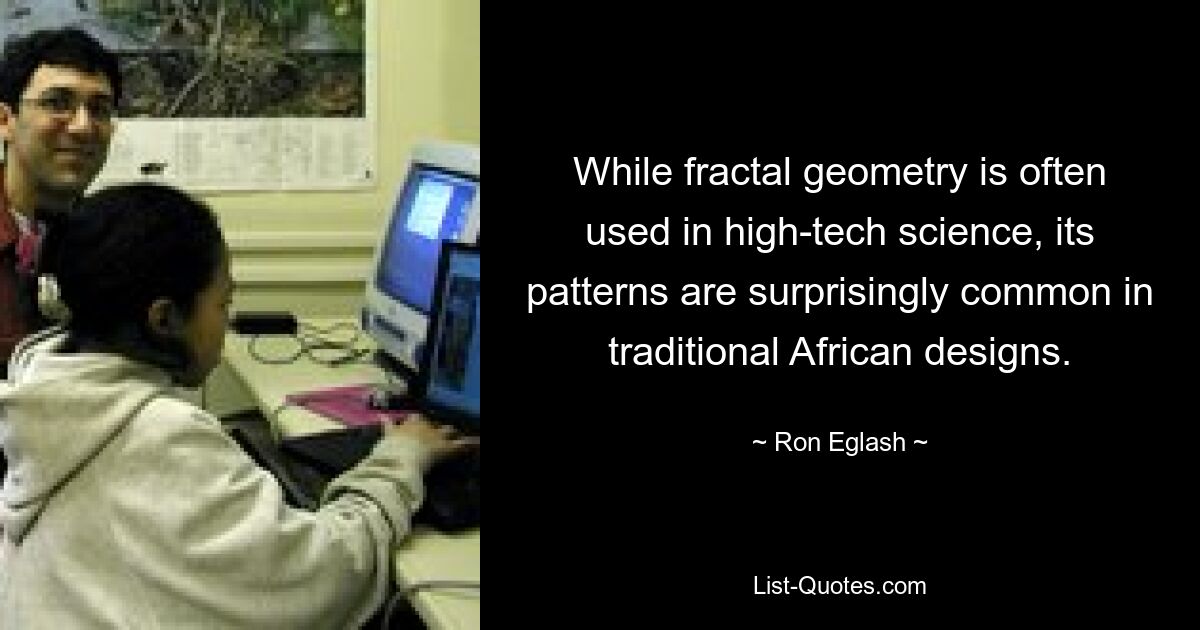 While fractal geometry is often used in high-tech science, its patterns are surprisingly common in traditional African designs. — © Ron Eglash