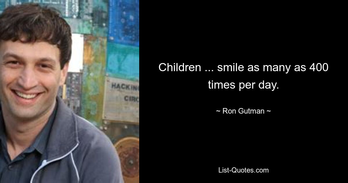 Children ... smile as many as 400 times per day. — © Ron Gutman