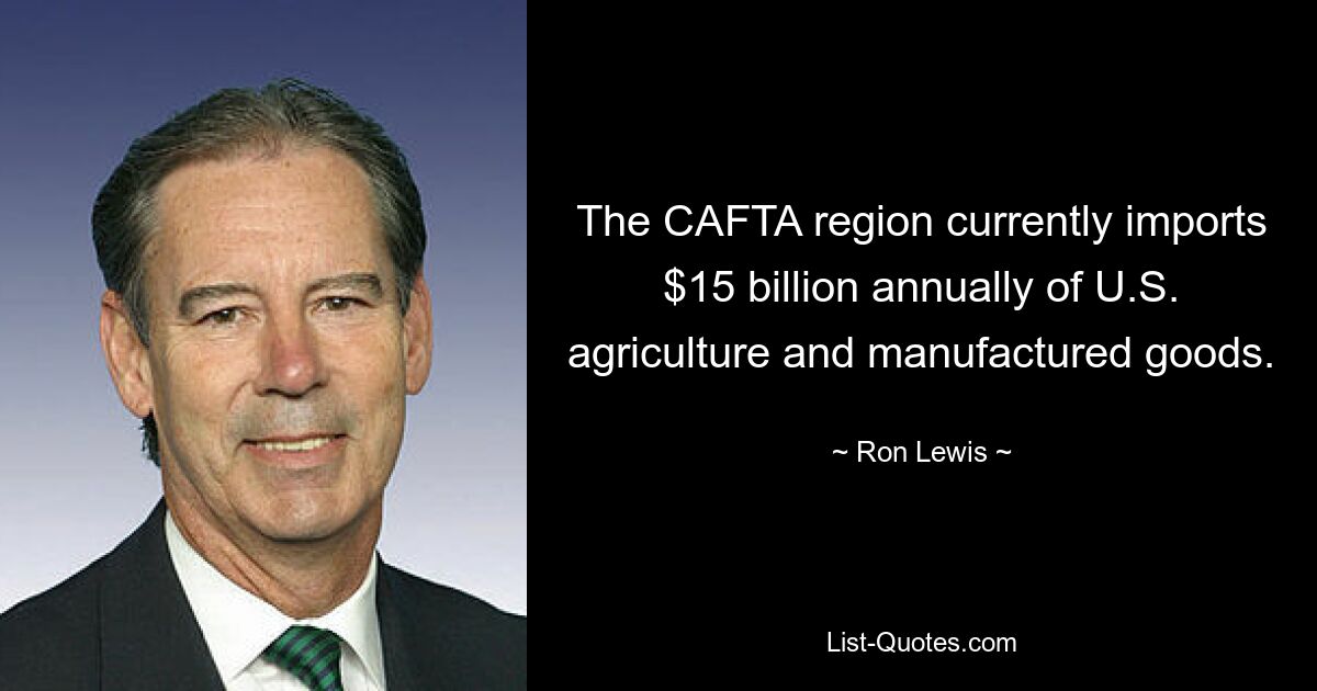 The CAFTA region currently imports $15 billion annually of U.S. agriculture and manufactured goods. — © Ron Lewis