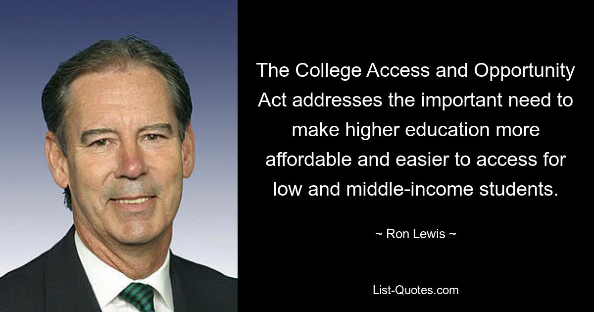 The College Access and Opportunity Act addresses the important need to make higher education more affordable and easier to access for low and middle-income students. — © Ron Lewis