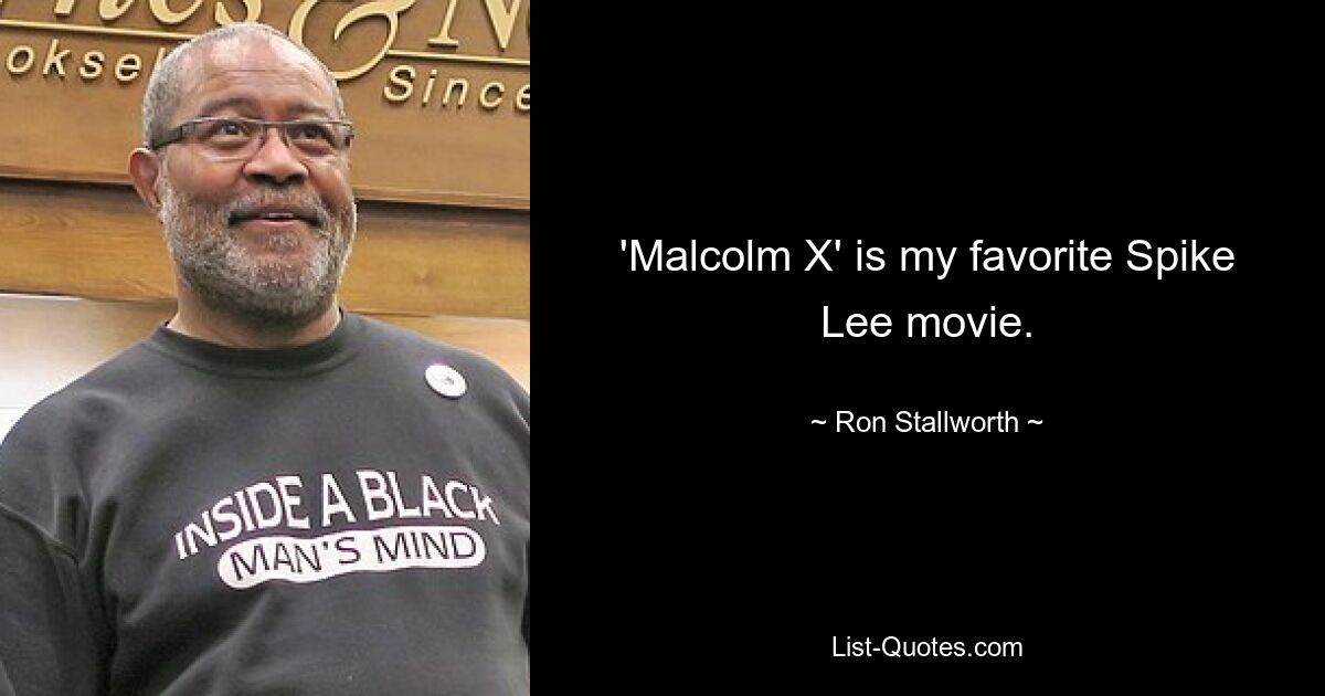 'Malcolm X' is my favorite Spike Lee movie. — © Ron Stallworth