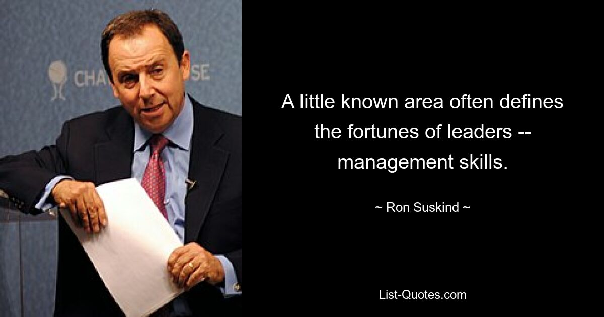 A little known area often defines the fortunes of leaders -- management skills. — © Ron Suskind