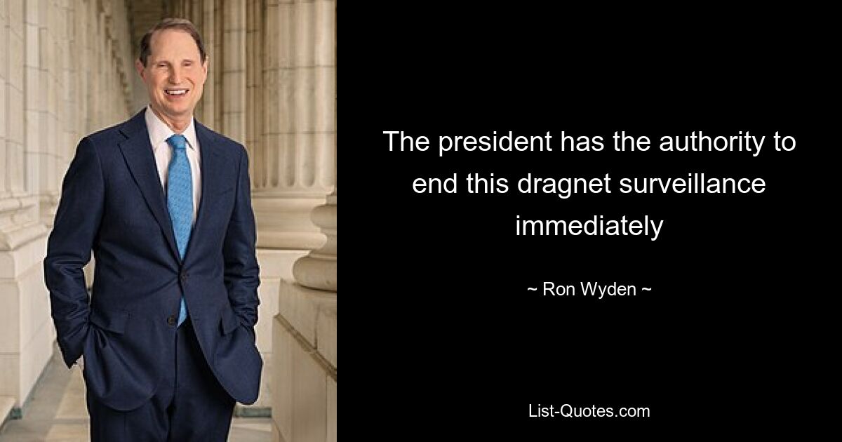 The president has the authority to end this dragnet surveillance immediately — © Ron Wyden