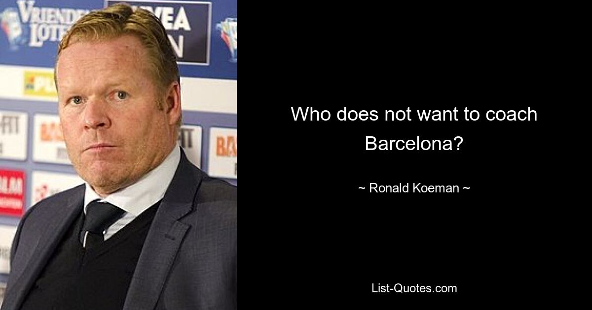 Who does not want to coach Barcelona? — © Ronald Koeman