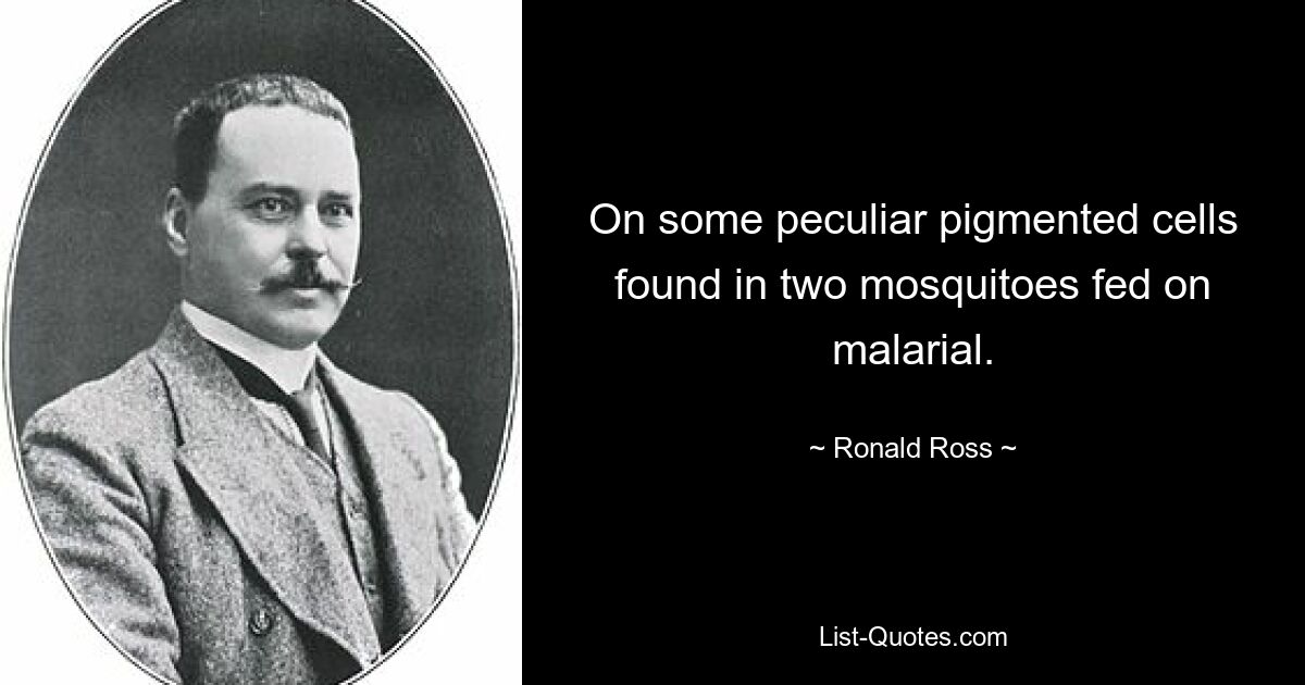 On some peculiar pigmented cells found in two mosquitoes fed on malarial. — © Ronald Ross