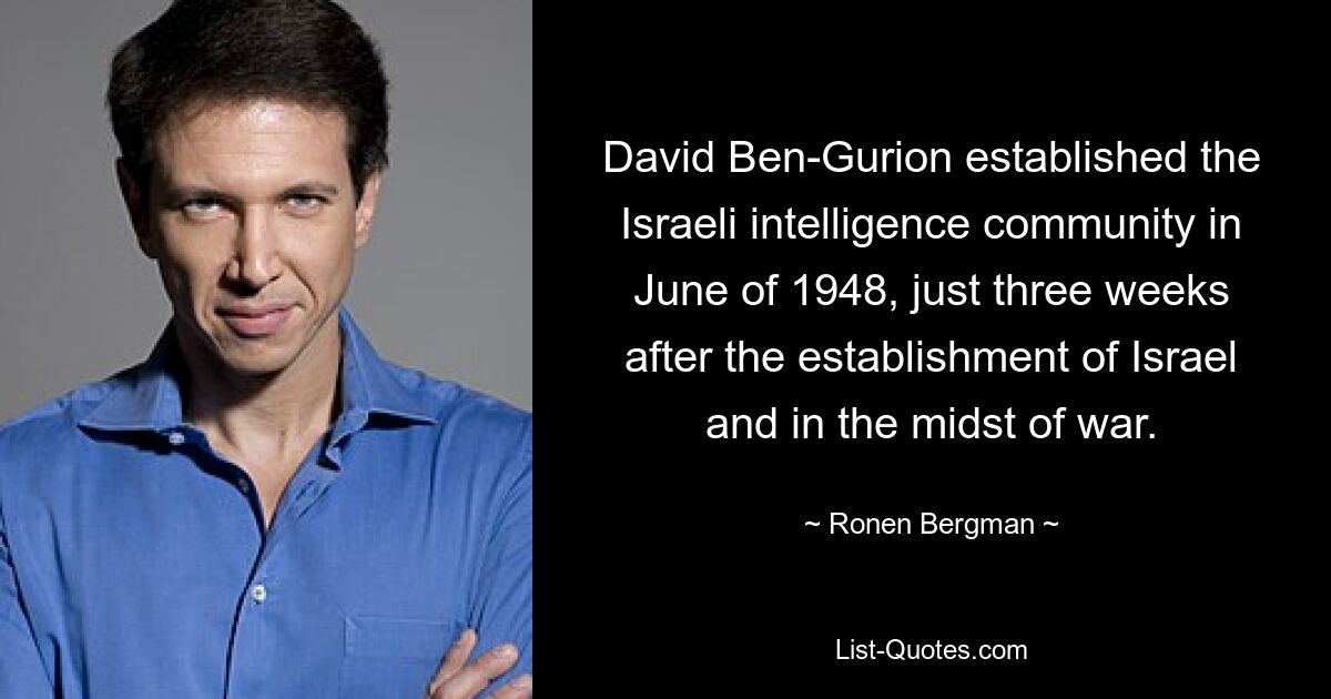 David Ben-Gurion established the Israeli intelligence community in June of 1948, just three weeks after the establishment of Israel and in the midst of war. — © Ronen Bergman