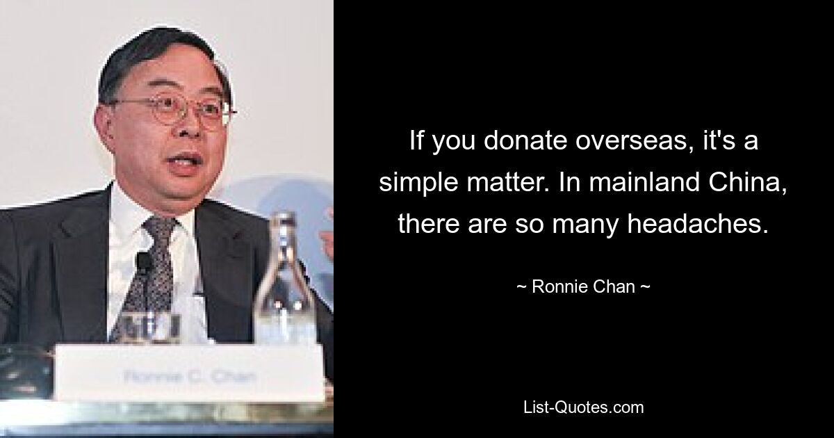 If you donate overseas, it's a simple matter. In mainland China, there are so many headaches. — © Ronnie Chan