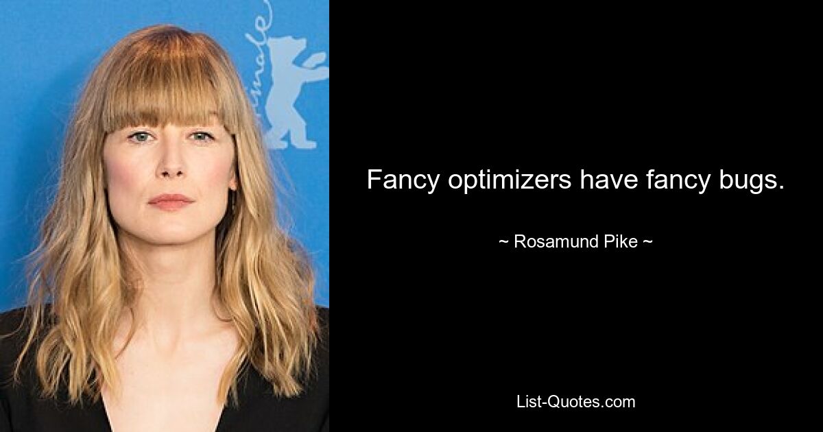 Fancy optimizers have fancy bugs. — © Rosamund Pike