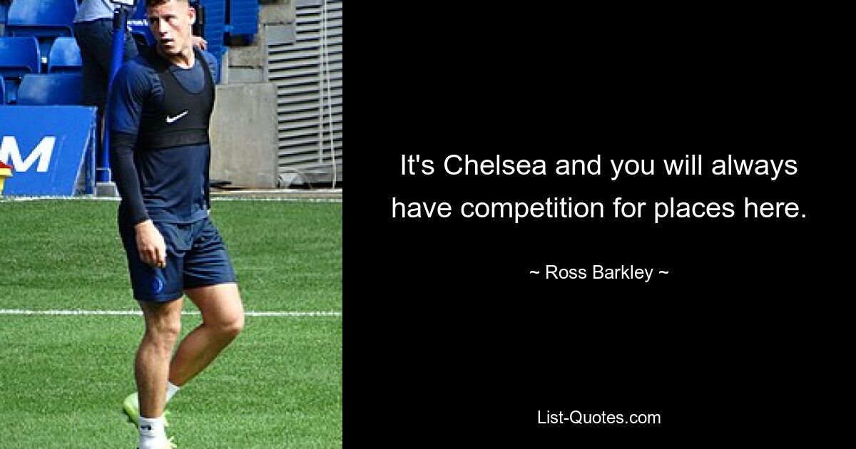 It's Chelsea and you will always have competition for places here. — © Ross Barkley