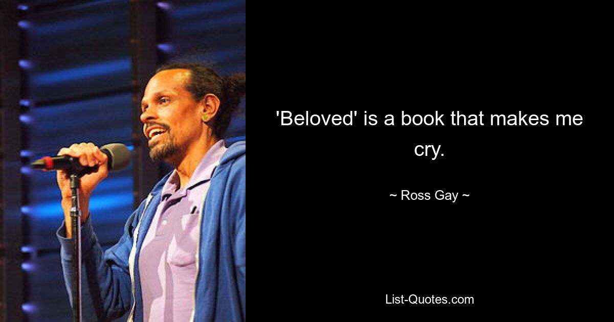 'Beloved' is a book that makes me cry. — © Ross Gay