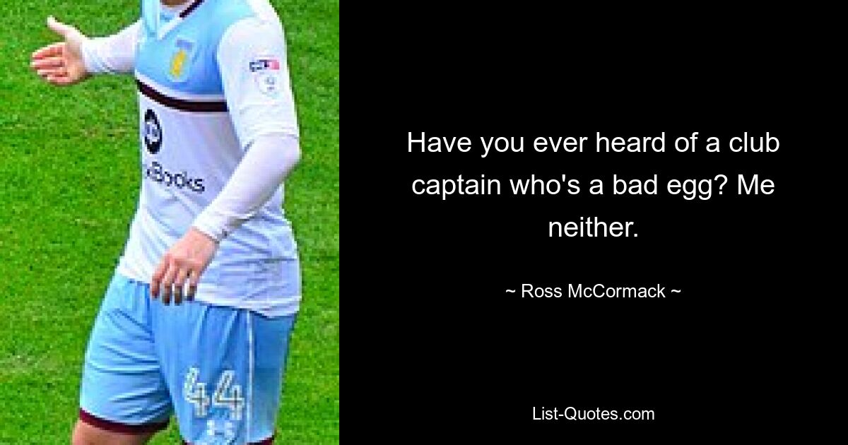 Have you ever heard of a club captain who's a bad egg? Me neither. — © Ross McCormack