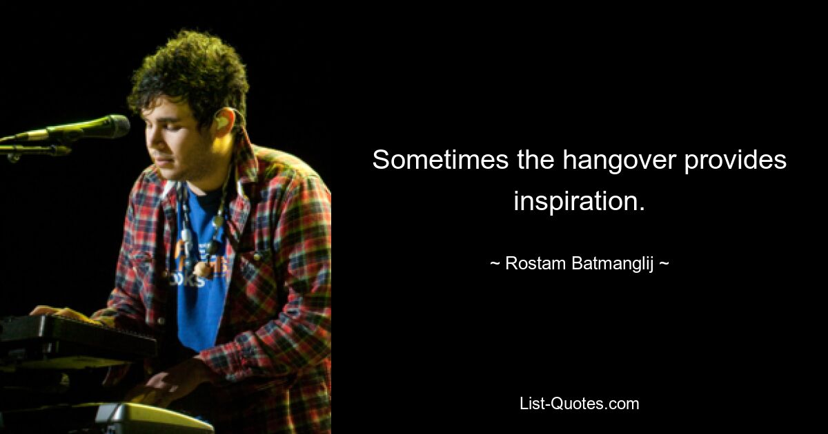 Sometimes the hangover provides inspiration. — © Rostam Batmanglij