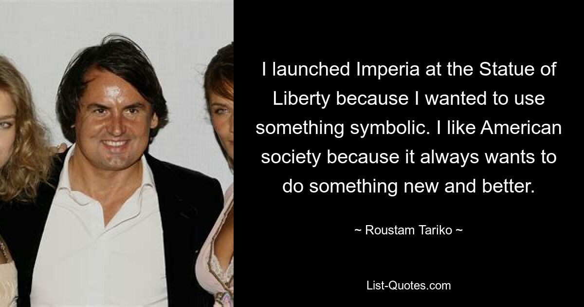 Я запустил Империю у Статуи Свободы, потому что хотел использовать что-то символическое. Мне нравится американское общество, потому что оно всегда хочет делать что-то новое и лучшее. — © Рустам Тарико 