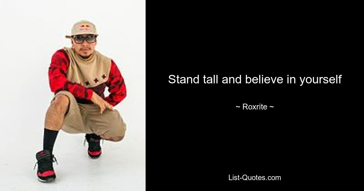 Stand tall and believe in yourself — © Roxrite