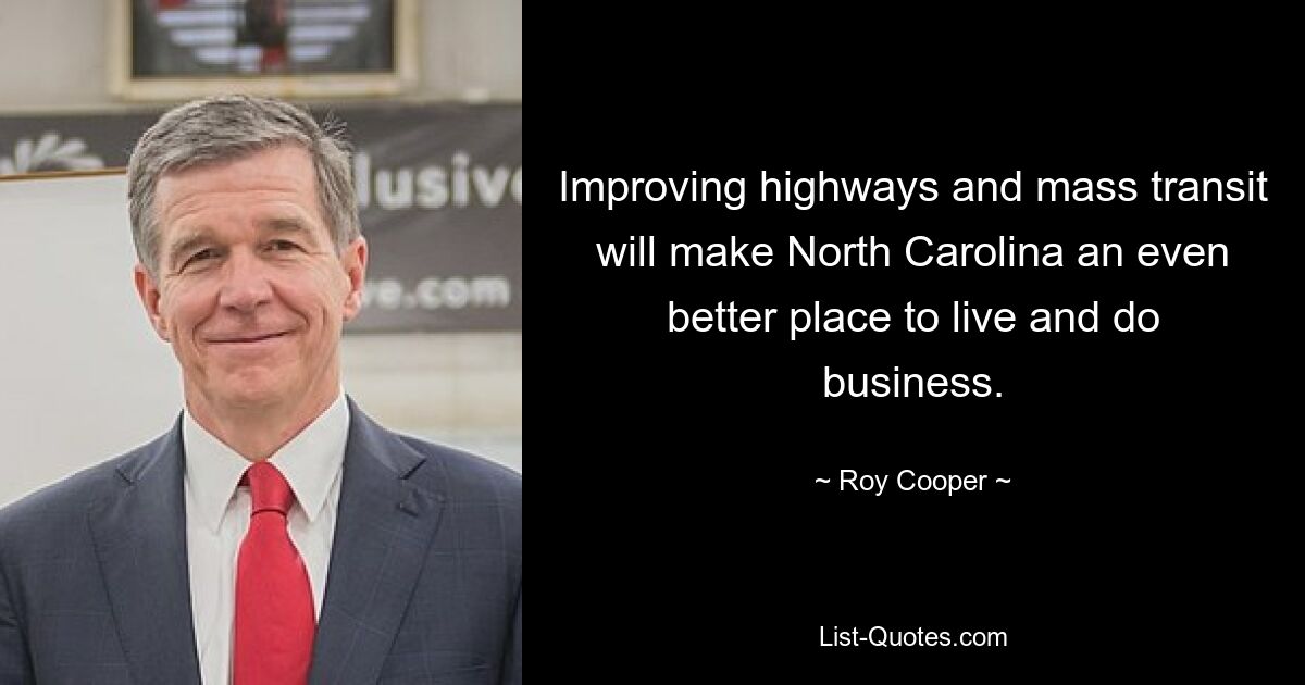 Improving highways and mass transit will make North Carolina an even better place to live and do business. — © Roy Cooper