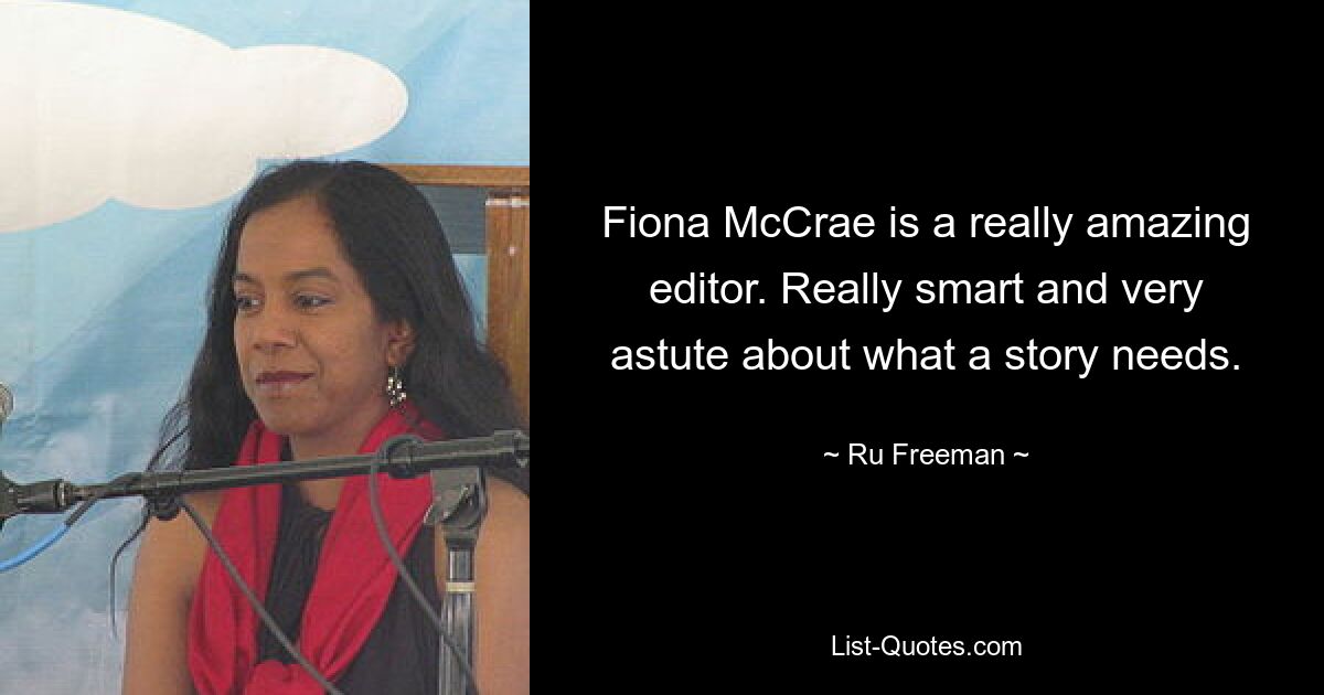 Fiona McCrae is a really amazing editor. Really smart and very astute about what a story needs. — © Ru Freeman