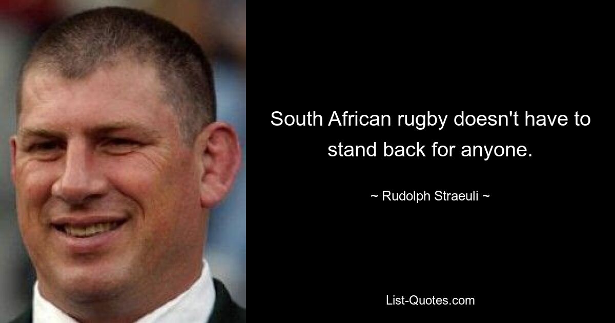 South African rugby doesn't have to stand back for anyone. — © Rudolph Straeuli