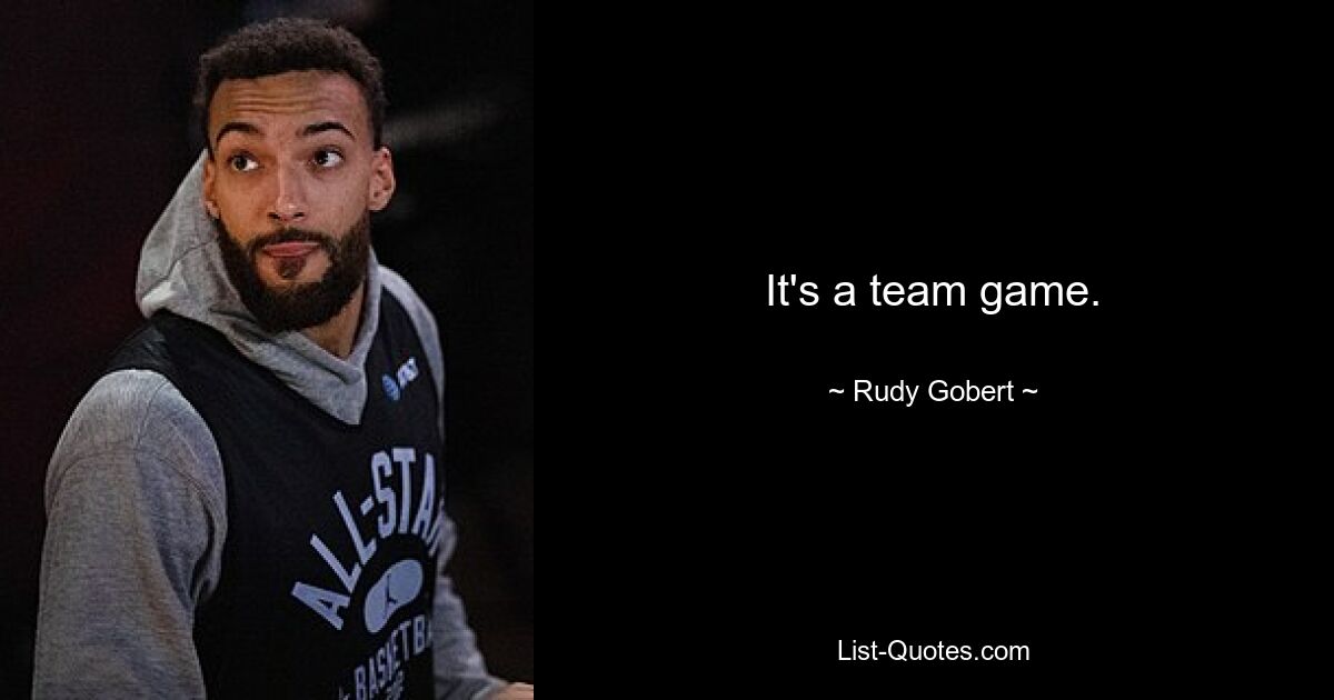 It's a team game. — © Rudy Gobert