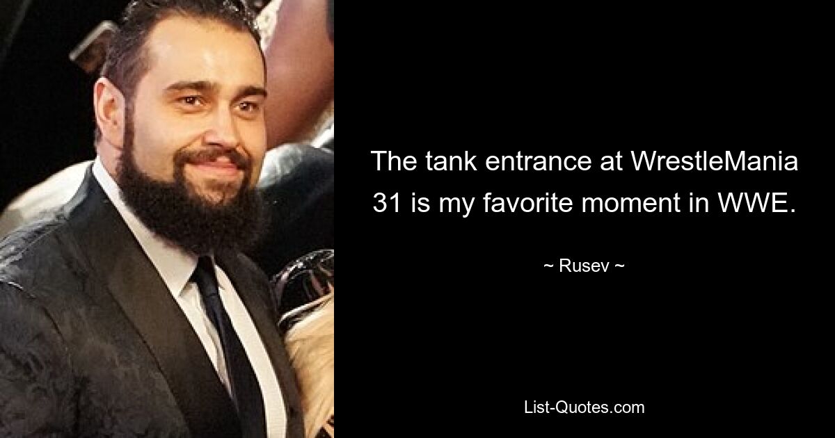 The tank entrance at WrestleMania 31 is my favorite moment in WWE. — © Rusev