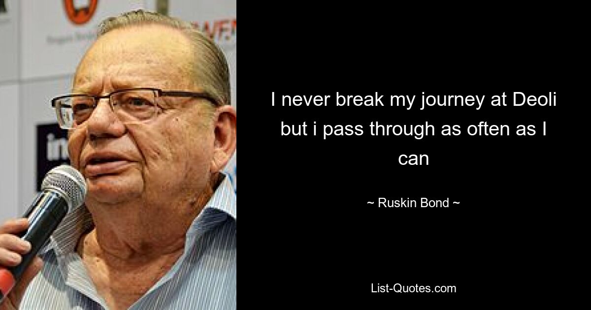 I never break my journey at Deoli but i pass through as often as I can — © Ruskin Bond