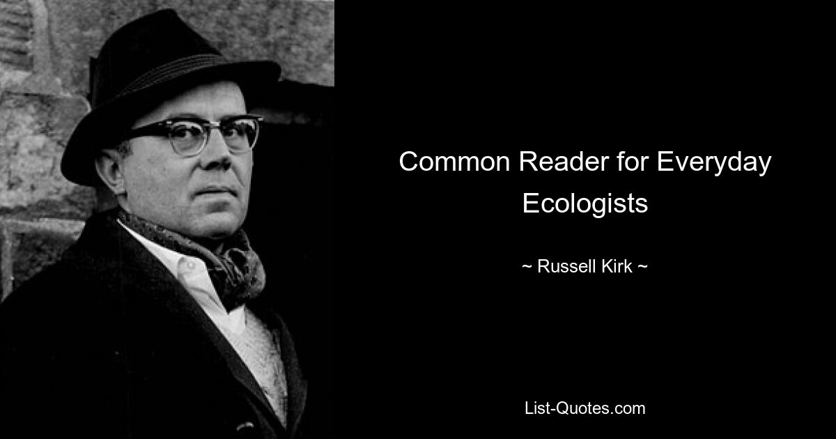 Common Reader for Everyday Ecologists — © Russell Kirk