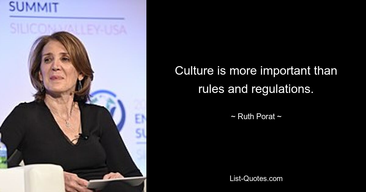 Culture is more important than rules and regulations. — © Ruth Porat