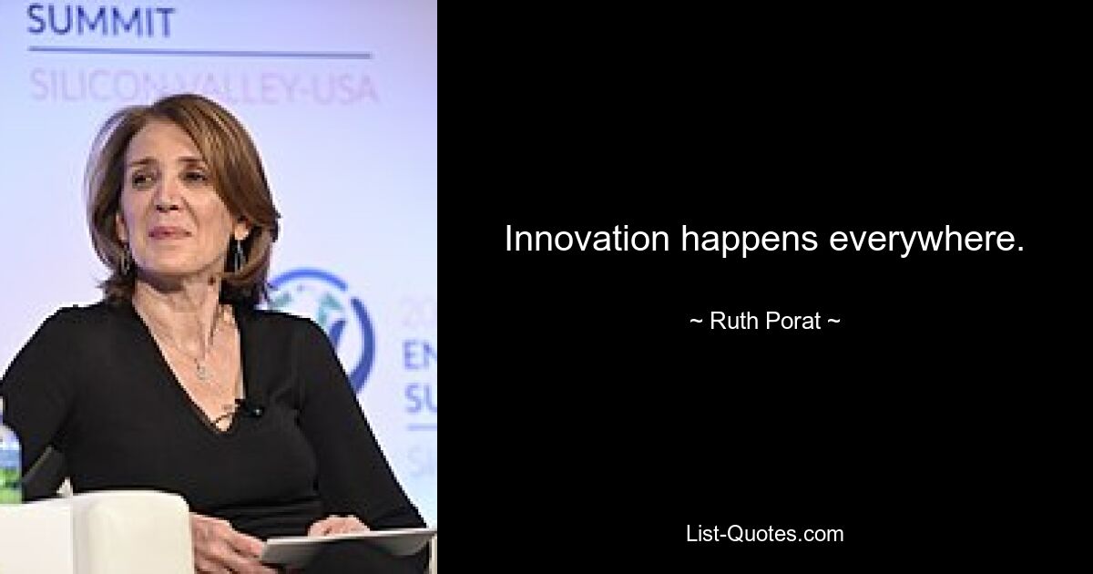 Innovation happens everywhere. — © Ruth Porat