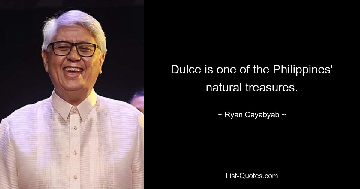 Dulce is one of the Philippines' natural treasures. — © Ryan Cayabyab