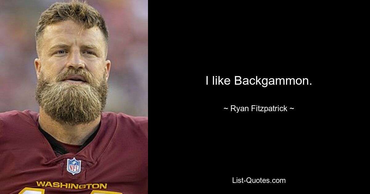 I like Backgammon. — © Ryan Fitzpatrick