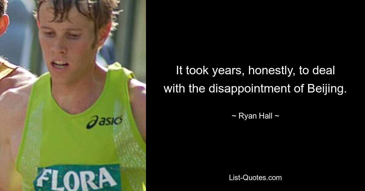 It took years, honestly, to deal with the disappointment of Beijing. — © Ryan Hall